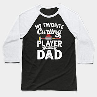 My favorite curling player calls me dad curling Baseball T-Shirt